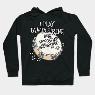 I Play Tambourine For Jesus Percussionist Christian Musician Hoodie